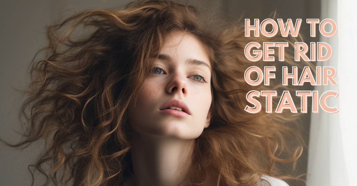 How to Get Rid of Staticky Hair Blissy United Kingdom