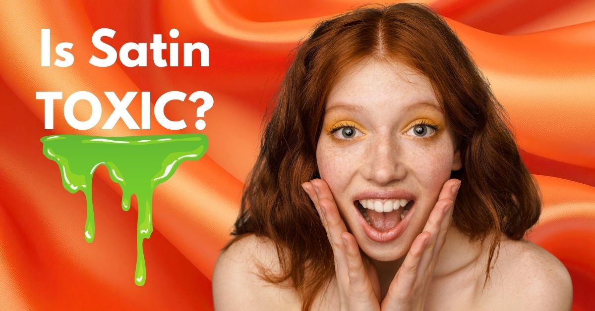 Is Satin Toxic? Why You Need to Know What Satin Is Made Of Blissy